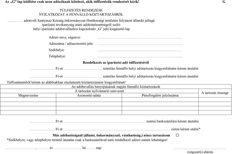 kiegészítő lap Adózó neve, cégneve: Adószáma / adóazonosító jele: Székhelye: Telephelye:.... Rendelkezés az iparűzési adó túlfizetéséről... Ft-ot.