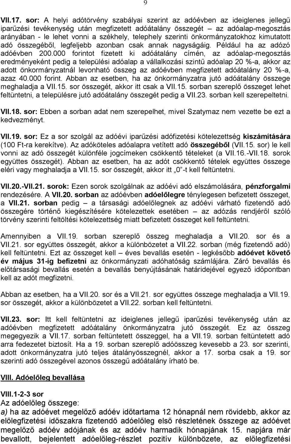 telephely szerinti önkormányzatokhoz kimutatott adó összegéből, legfeljebb azonban csak annak nagyságáig. Például ha az adózó adóévben 200.