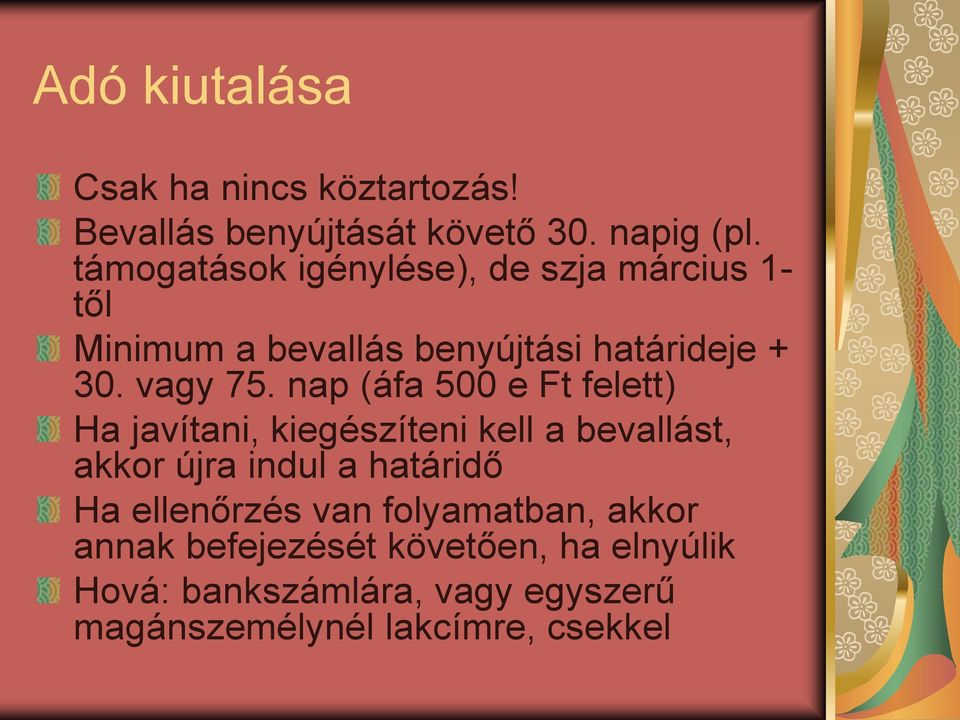 nap (áfa 500 e Ft felett) Ha javítani, kiegészíteni kell a bevallást, akkor újra indul a határidő Ha