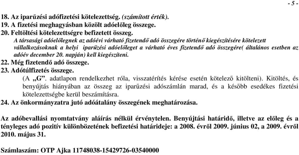 esetben az adóév december 20. napján) kell kiegészíteni. 22. Még fizetendı adó összege. 23. Adótúlfizetés összege. (A G. adatlapon rendelkezhet róla, visszatérítés kérése esetén kötelezı kitölteni).