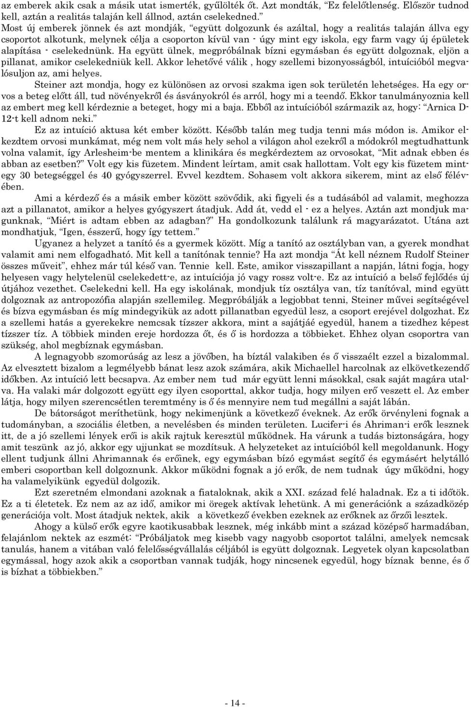 épületek alapítása - cselekednünk. Ha együtt ülnek, megpróbálnak bízni egymásban és együtt dolgoznak, eljön a pillanat, amikor cselekedniük kell.