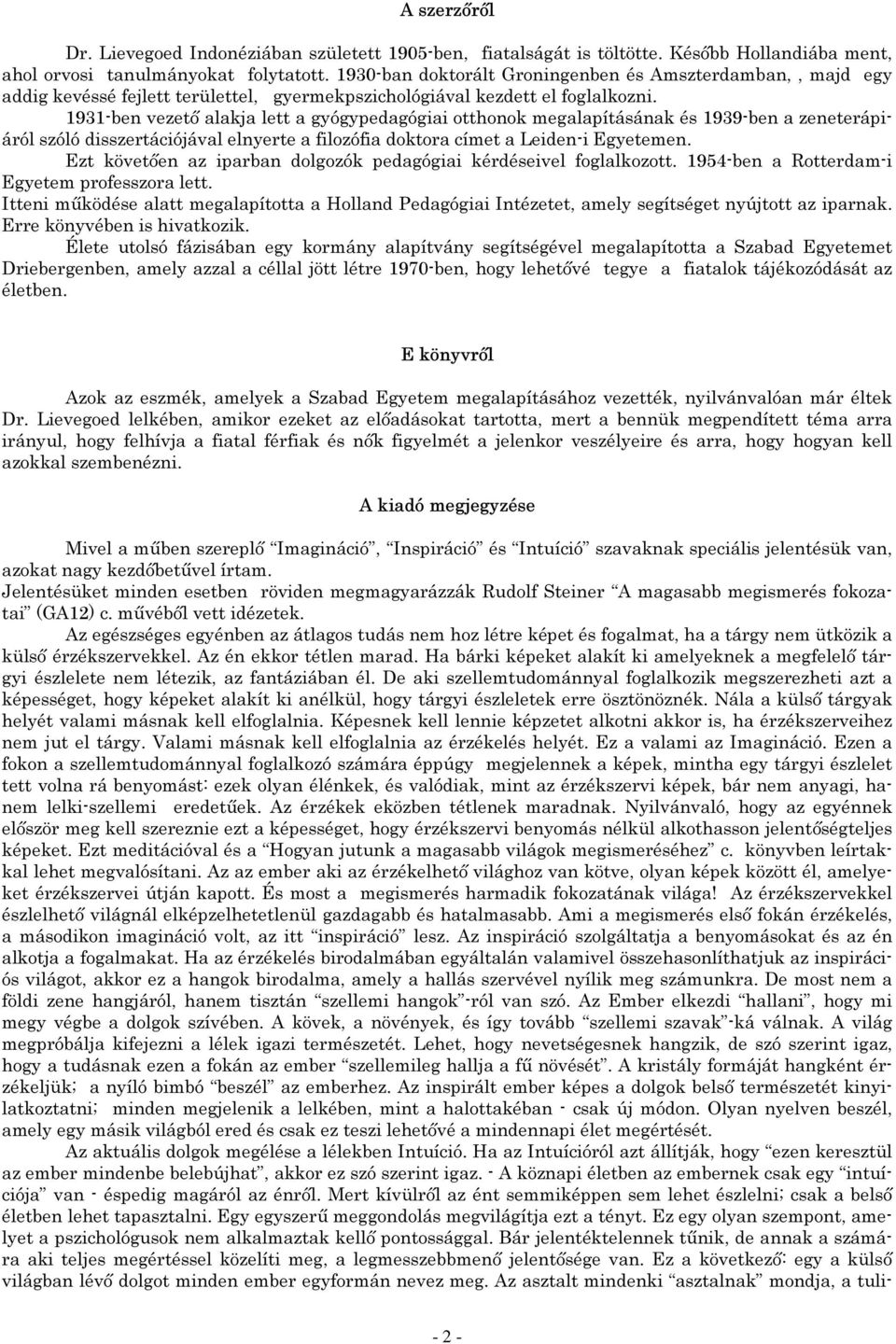 1931-ben vezető alakja lett a gyógypedagógiai otthonok megalapításának és 1939-ben a zeneterápiáról szóló disszertációjával elnyerte a filozófia doktora címet a Leiden-i Egyetemen.