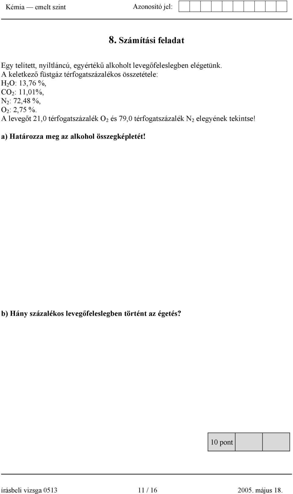 A levegőt 21,0 térfogatszázalék O 2 és 79,0 térfogatszázalék N 2 elegyének tekintse!