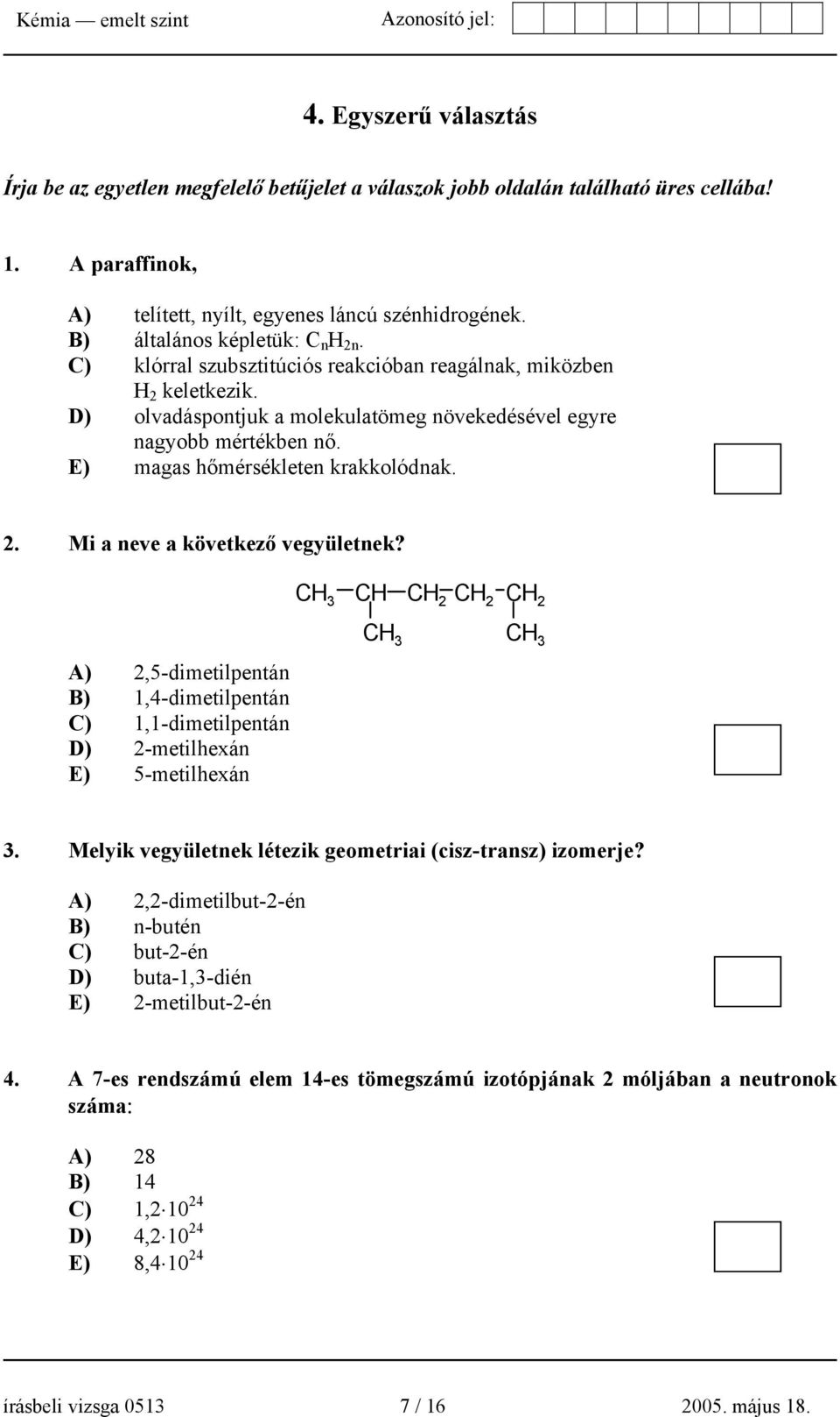 E) magas hőmérsékleten krakkolódnak. 2. Mi a neve a következő vegyületnek?