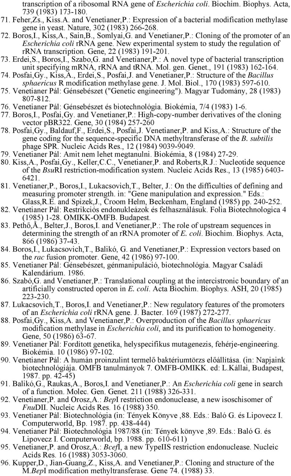 : Cloning of the promoter of an Escherichia coli rrna gene. New experimental system to study the regulation of rrna transcription. Gene, 22 (1983) 191-201. 73. Erdei,S., Boros,I., Szabo,G.
