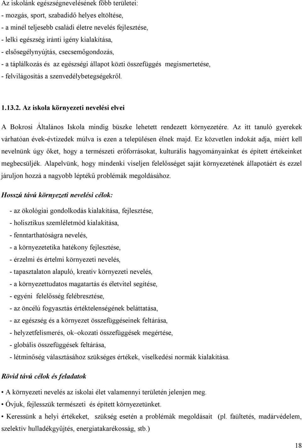 Az iskola környezeti nevelési elvei A Bokrosi Általános Iskola mindig büszke lehetett rendezett környezetére. Az itt tanuló gyerekek várhatóan évek-évtizedek múlva is ezen a településen élnek majd.