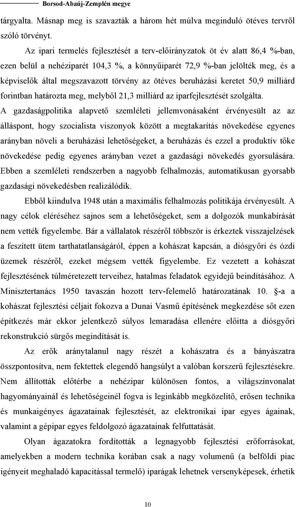 ötéves beruházási keretet 50,9 milliárd forintban határozta meg, melyből 21,3 milliárd az iparfejlesztését szolgálta.