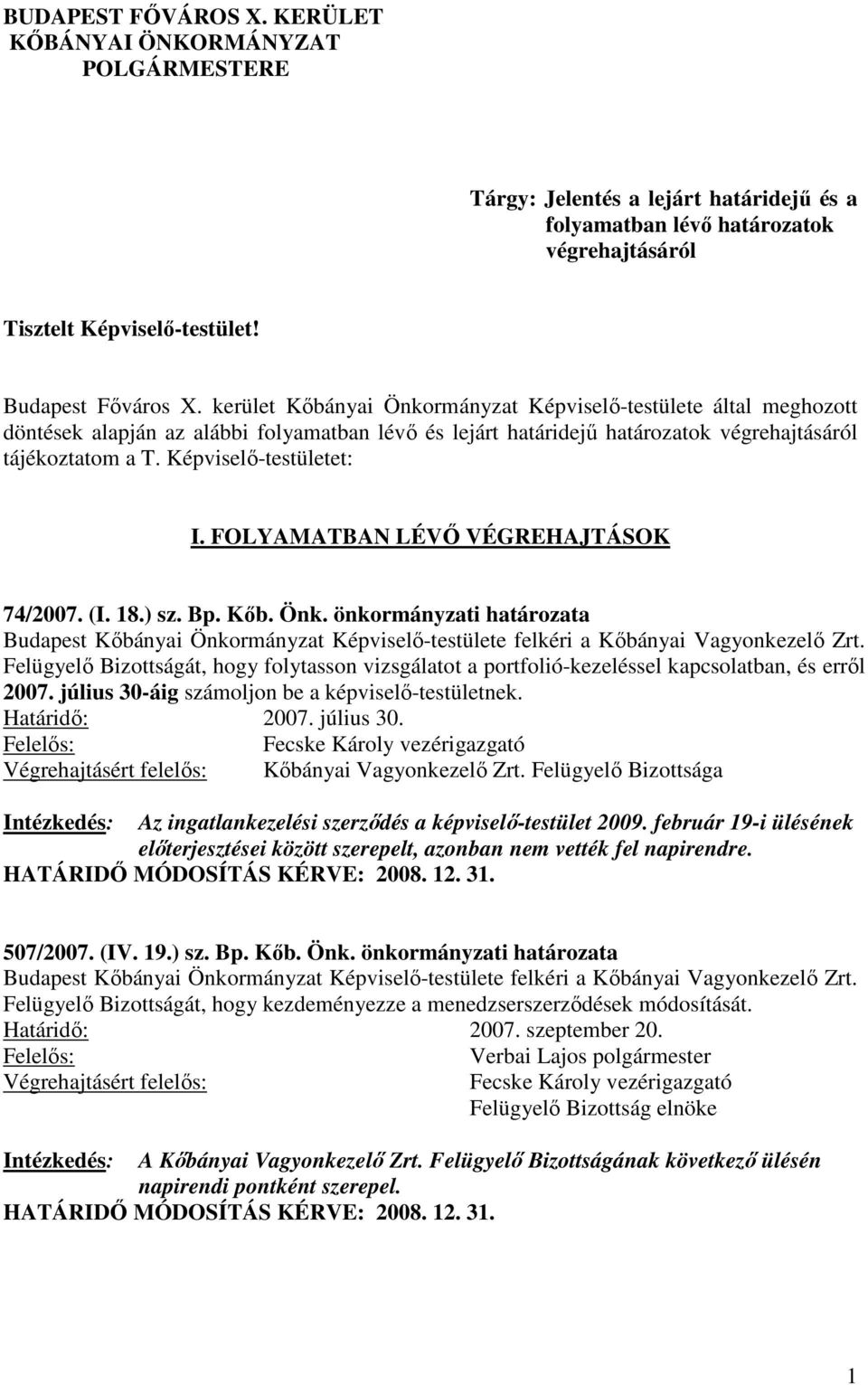 Képviselő-testületet: I. FOLYAMATBAN LÉVŐ VÉGREHAJTÁSOK 74/2007. (I. 18.) sz. Bp. Kőb. Önk.