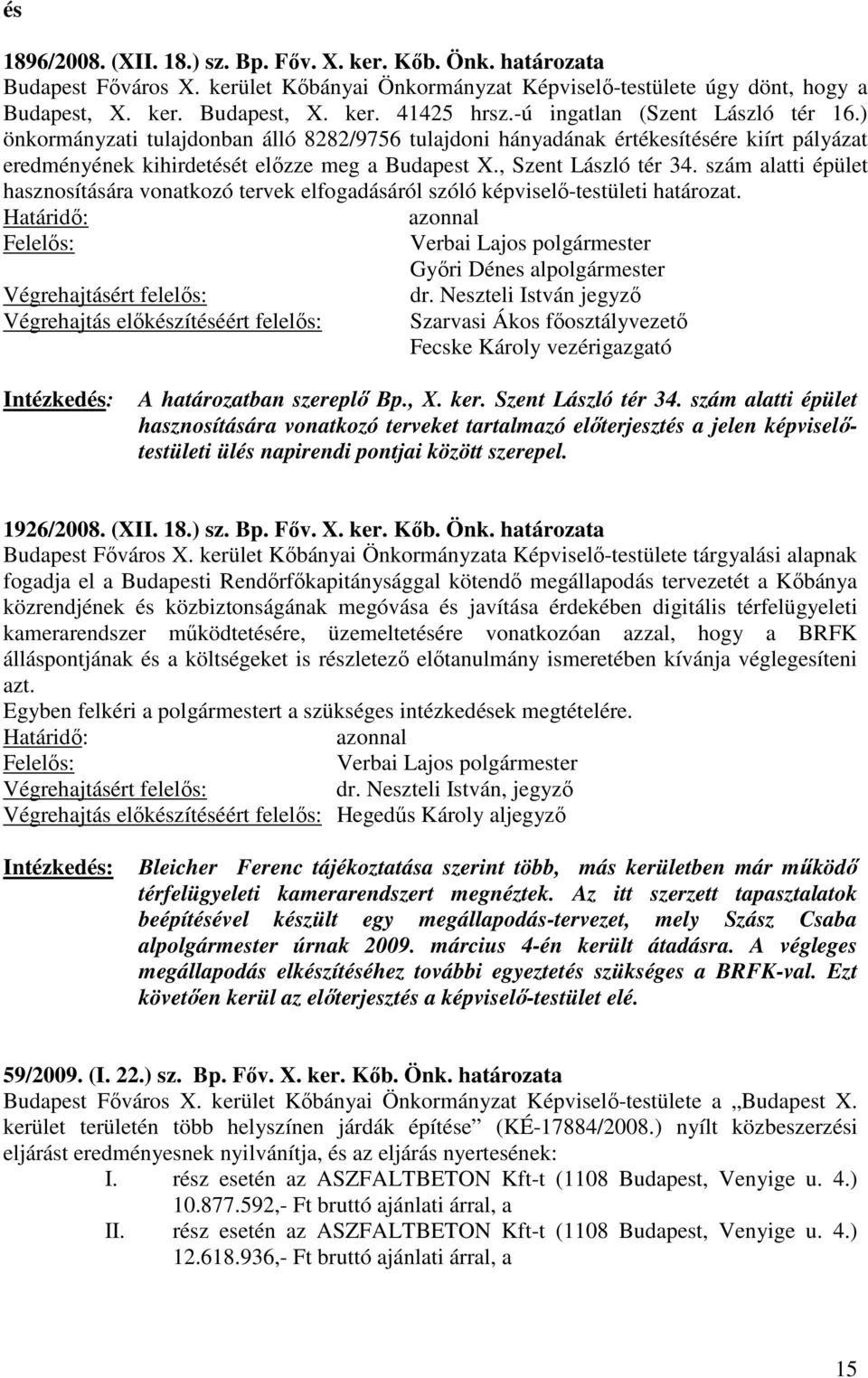 szám alatti épület hasznosítására vonatkozó tervek elfogadásáról szóló képviselő-testületi határozat. Szarvasi Ákos főosztályvezető A határozatban szereplő Bp., X. ker. Szent László tér 34.