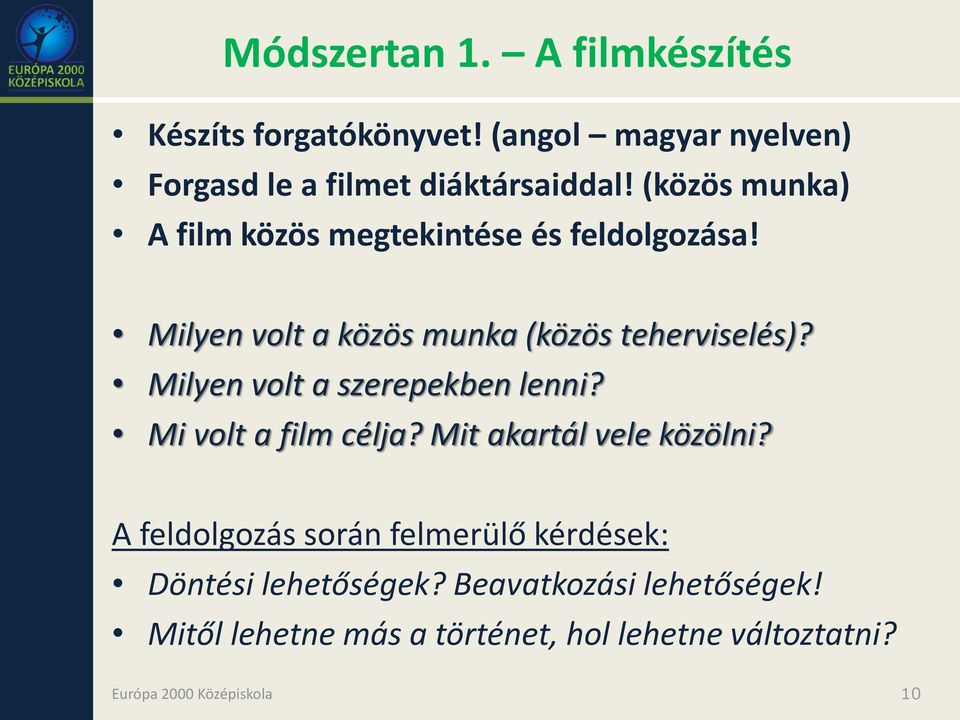 Milyen volt a szerepekben lenni? Mi volt a film célja? Mit akartál vele közölni?