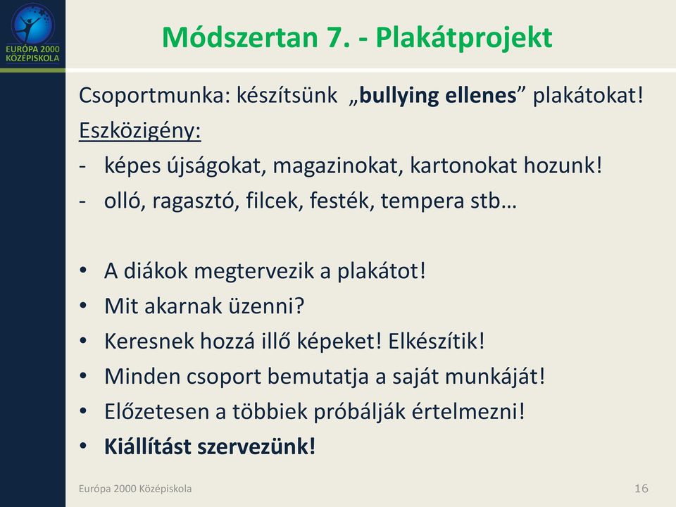 - olló, ragasztó, filcek, festék, tempera stb A diákok megtervezik a plakátot! Mit akarnak üzenni?