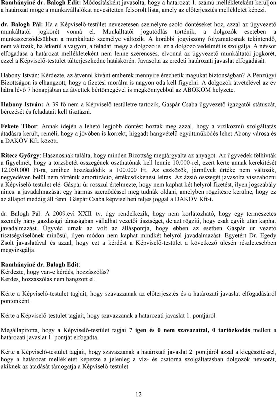 Balogh Pál: Ha a Képviselő-testület nevezetesen személyre szóló döntéseket hoz, azzal az ügyvezető munkáltatói jogkörét vonná el.