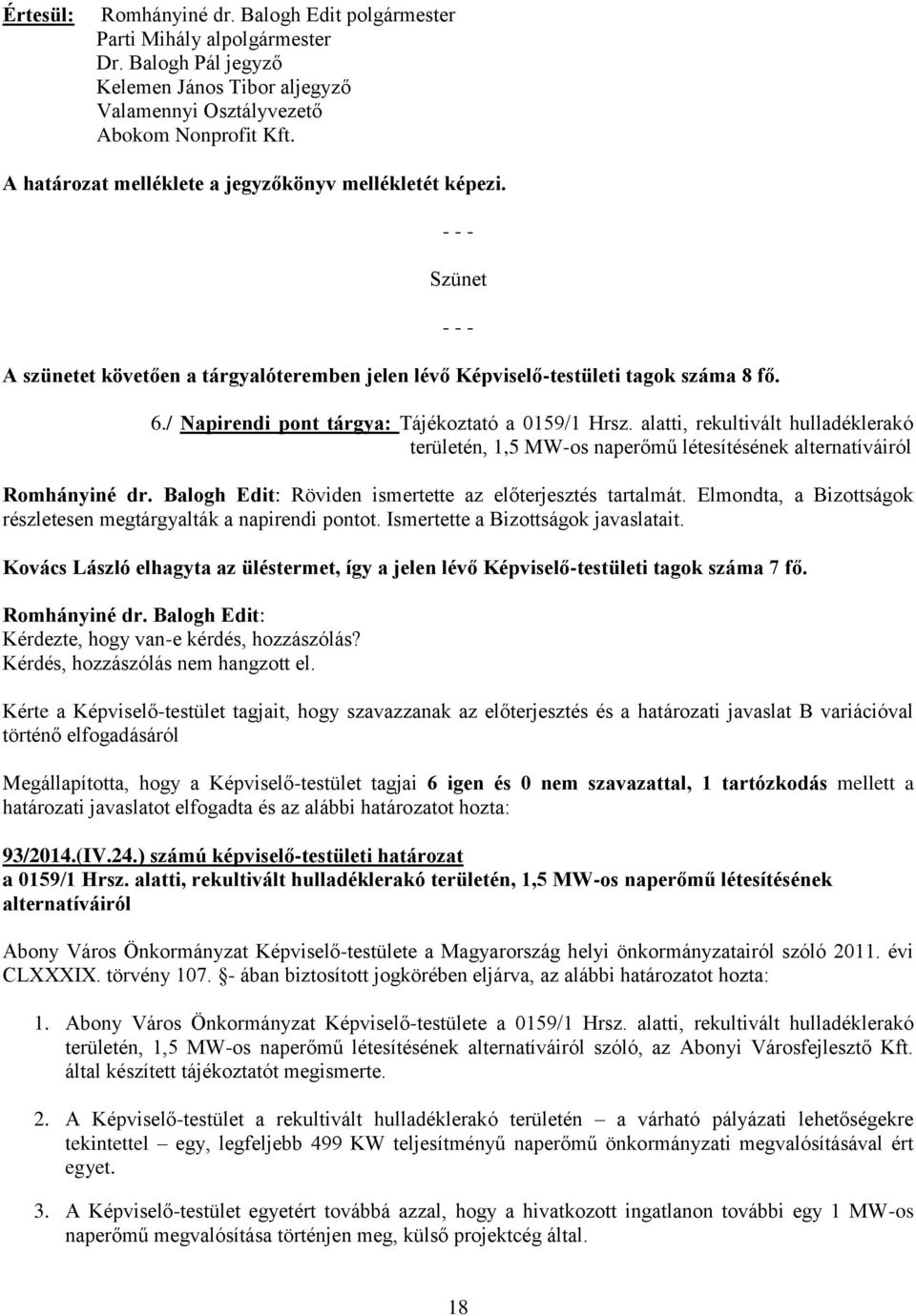 / Napirendi pont tárgya: Tájékoztató a 0159/1 Hrsz. alatti, rekultivált hulladéklerakó területén, 1,5 MW-os naperőmű létesítésének alternatíváiról Romhányiné dr.