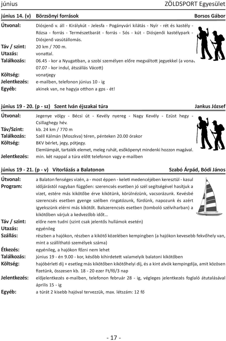 Találkozás: 06.45 kor a Nyugatiban, a szobi személyen előre megváltott jegyekkel (a vonat 07.