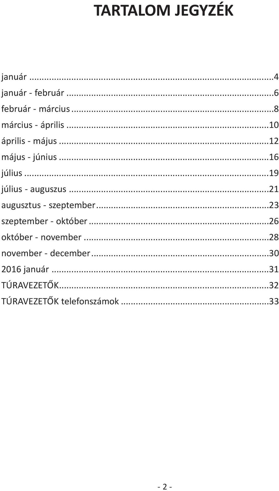 ..19 július auguszus...21 augusztus szeptember...23 szeptember október.