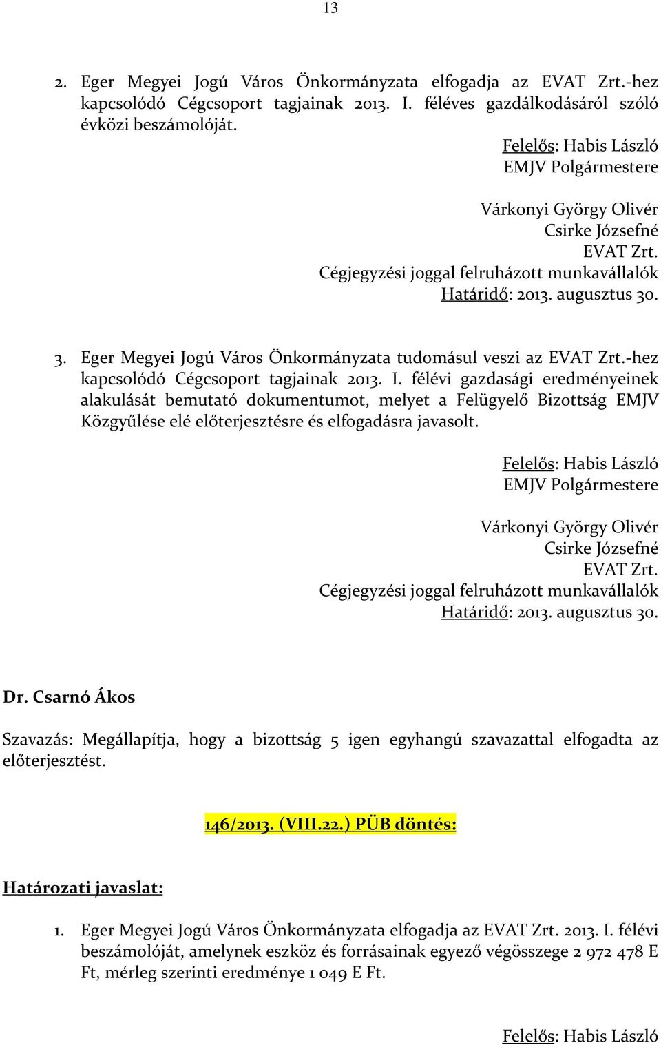 . 3. Eger Megyei Jogú Város Önkormányzata tudomásul veszi az EVAT Zrt.-hez kapcsolódó Cégcsoport tagjainak 2013. I.