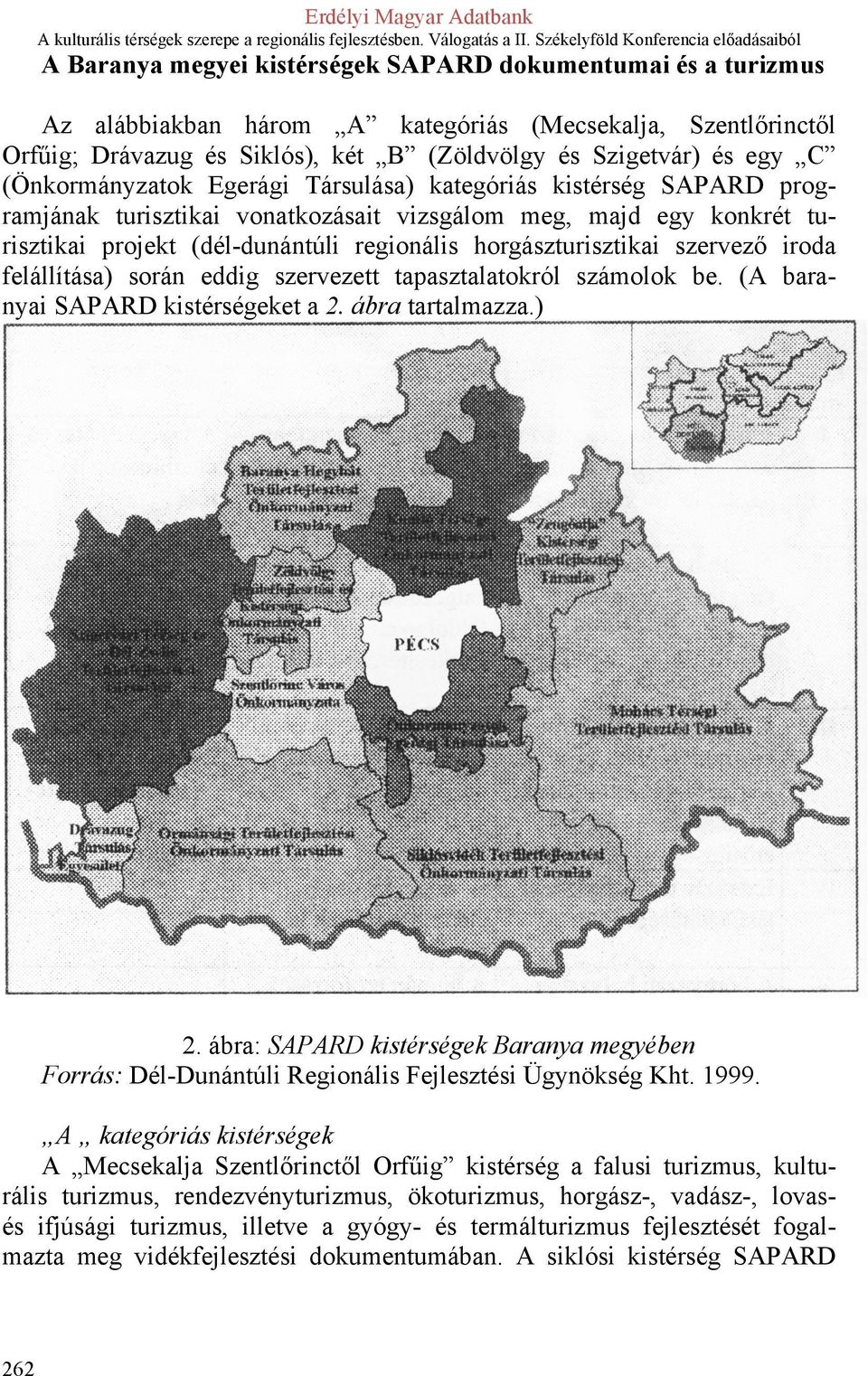 szervező iroda felállítása) során eddig szervezett tapasztalatokról számolok be. (A baranyai SAPARD kistérségeket a 2. ábra tartalmazza.) 2.