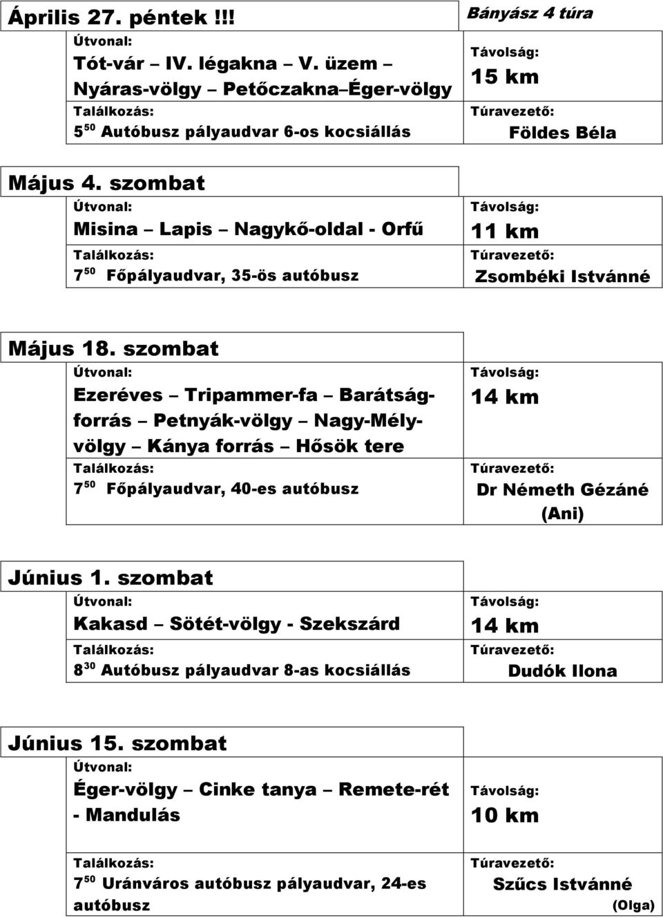 szombat Ezeréves Tripammer-fa Barátságforrás Petnyák-völgy Nagy-Mélyvölgy Kánya forrás Hősök tere 7 50 Főpályaudvar, 40-es autóbusz Dr Németh Gézáné (Ani) Június 1.