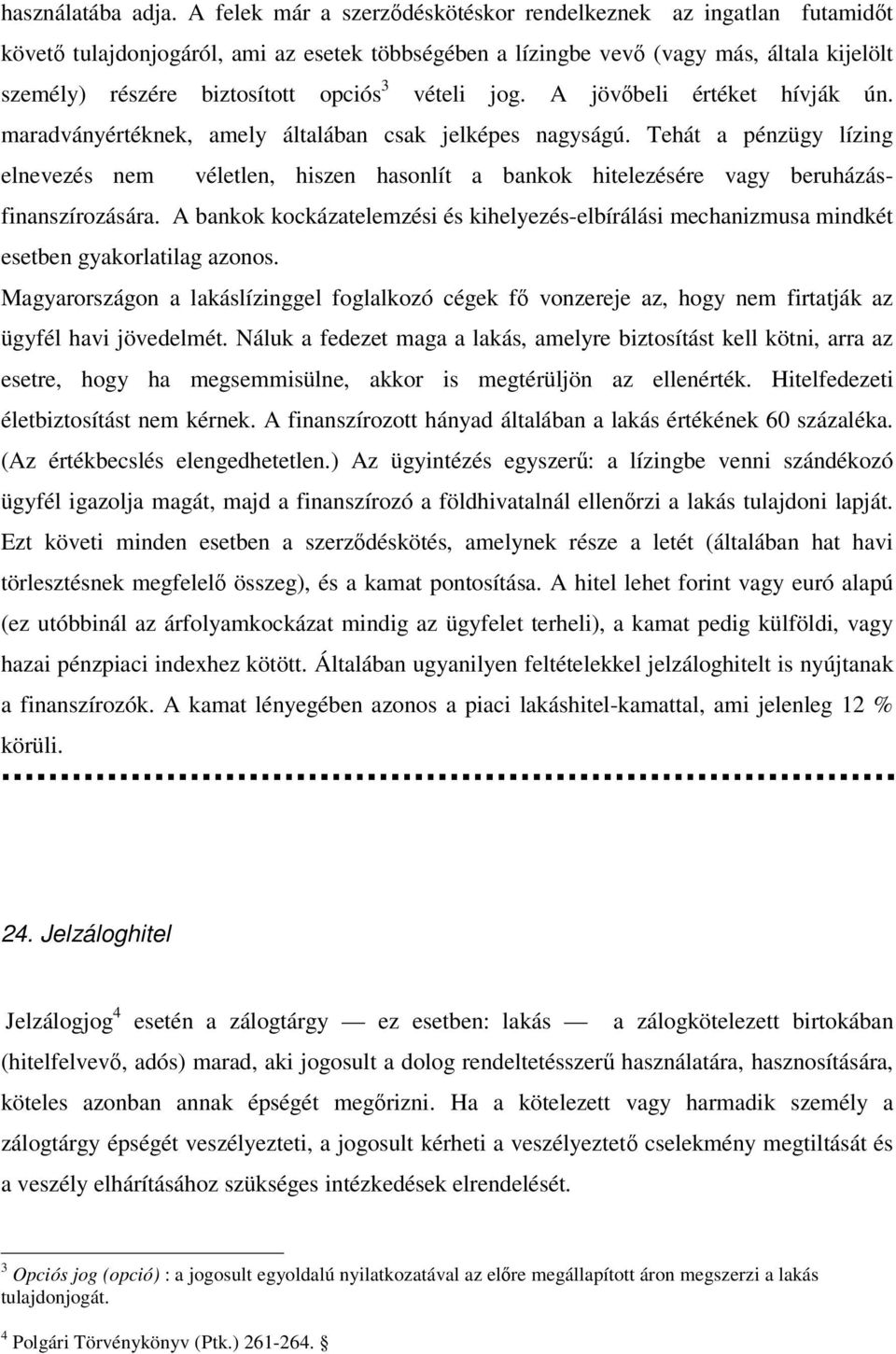 vételi jog. A jövbeli értéket hívják ún. maradványértéknek, amely általában csak jelképes nagyságú.