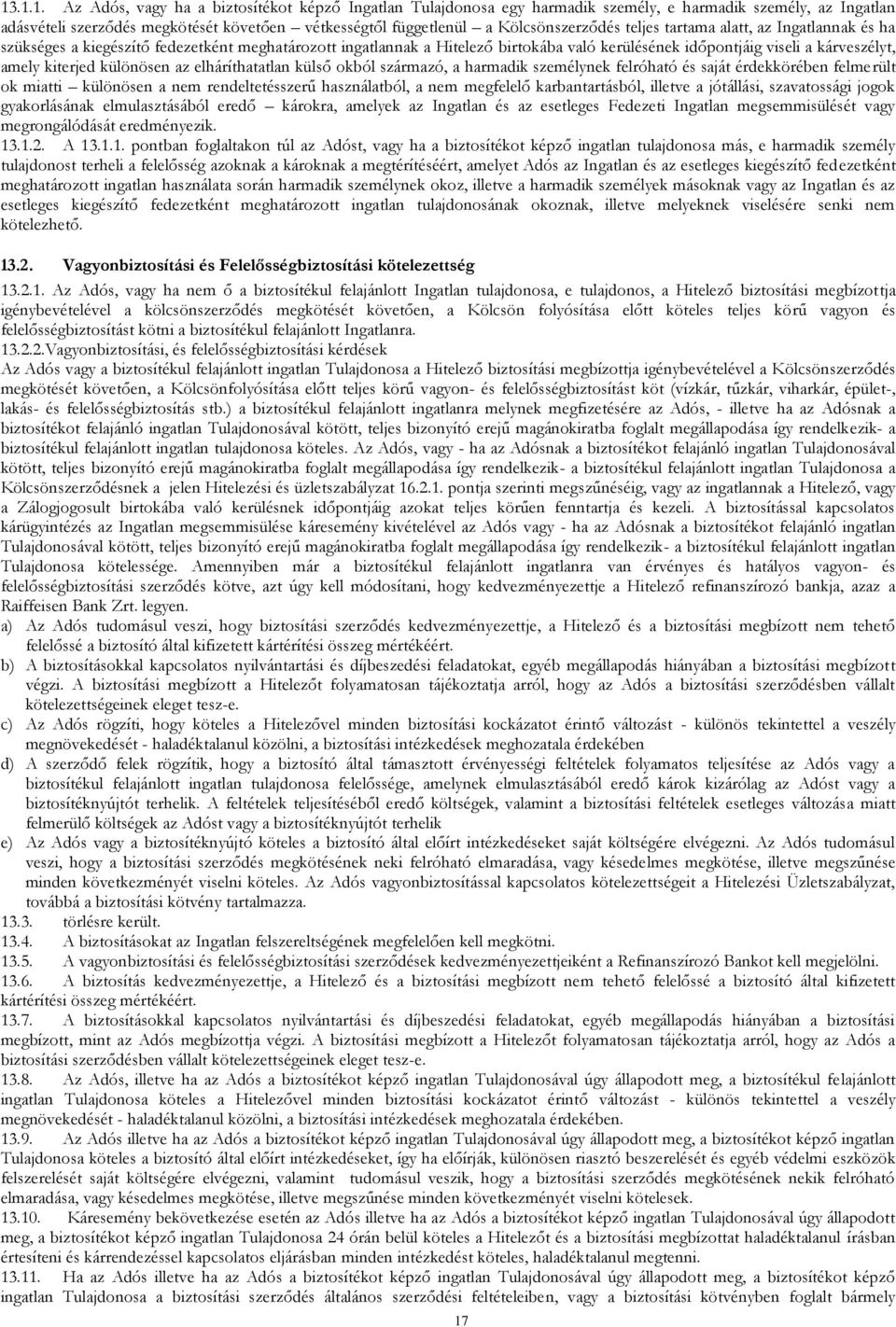 kiterjed különösen az elháríthatatlan külső okból származó, a harmadik személynek felróható és saját érdekkörében felmerült ok miatti különösen a nem rendeltetésszerű használatból, a nem megfelelő