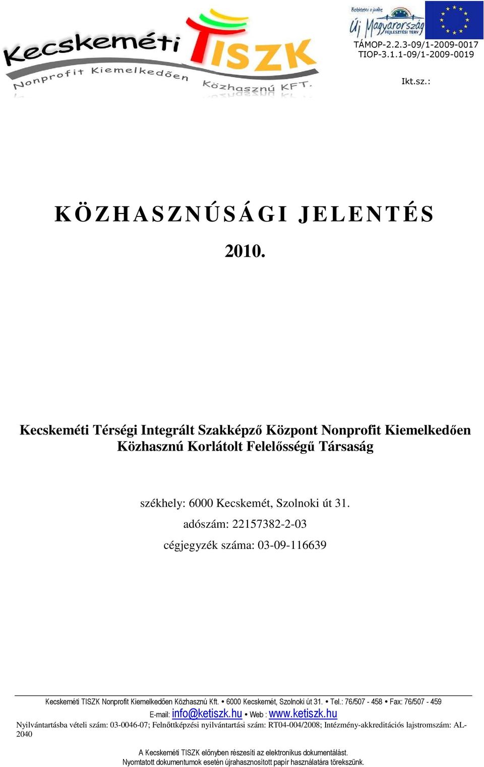 adószám: 22157382-2-03 cégjegyzék száma: 03-09-116639 Kecskeméti TISZK Nonprofit Kiemelkedıen Közhasznú Kft. 6000 Kecskemét, Szolnoki út 31. Tel.