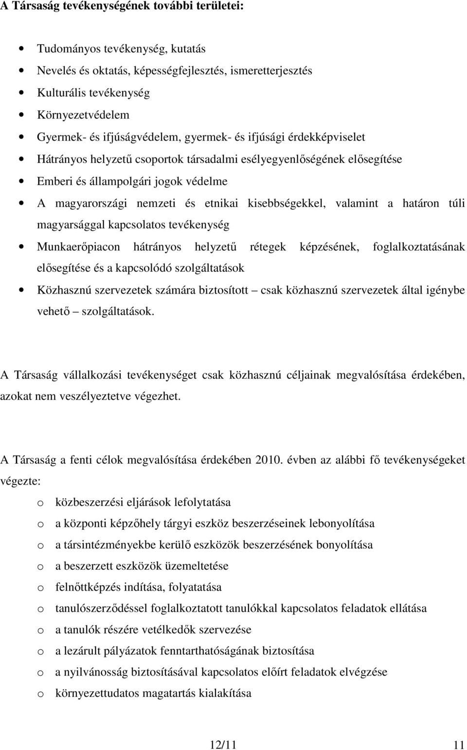 kisebbségekkel, valamint a határon túli magyarsággal kapcsolatos tevékenység Munkaerıpiacon hátrányos helyzető rétegek képzésének, foglalkoztatásának elısegítése és a kapcsolódó szolgáltatások