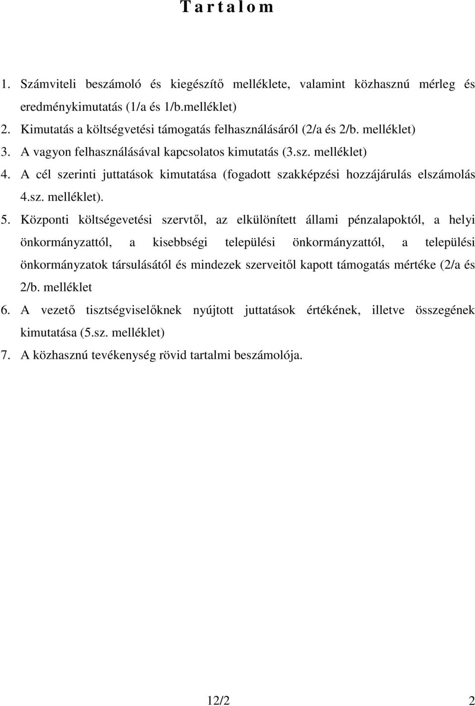 A cél szerinti juttatások kimutatása (fogadott szakképzési hozzájárulás elszámolás 4.sz. melléklet). 5.