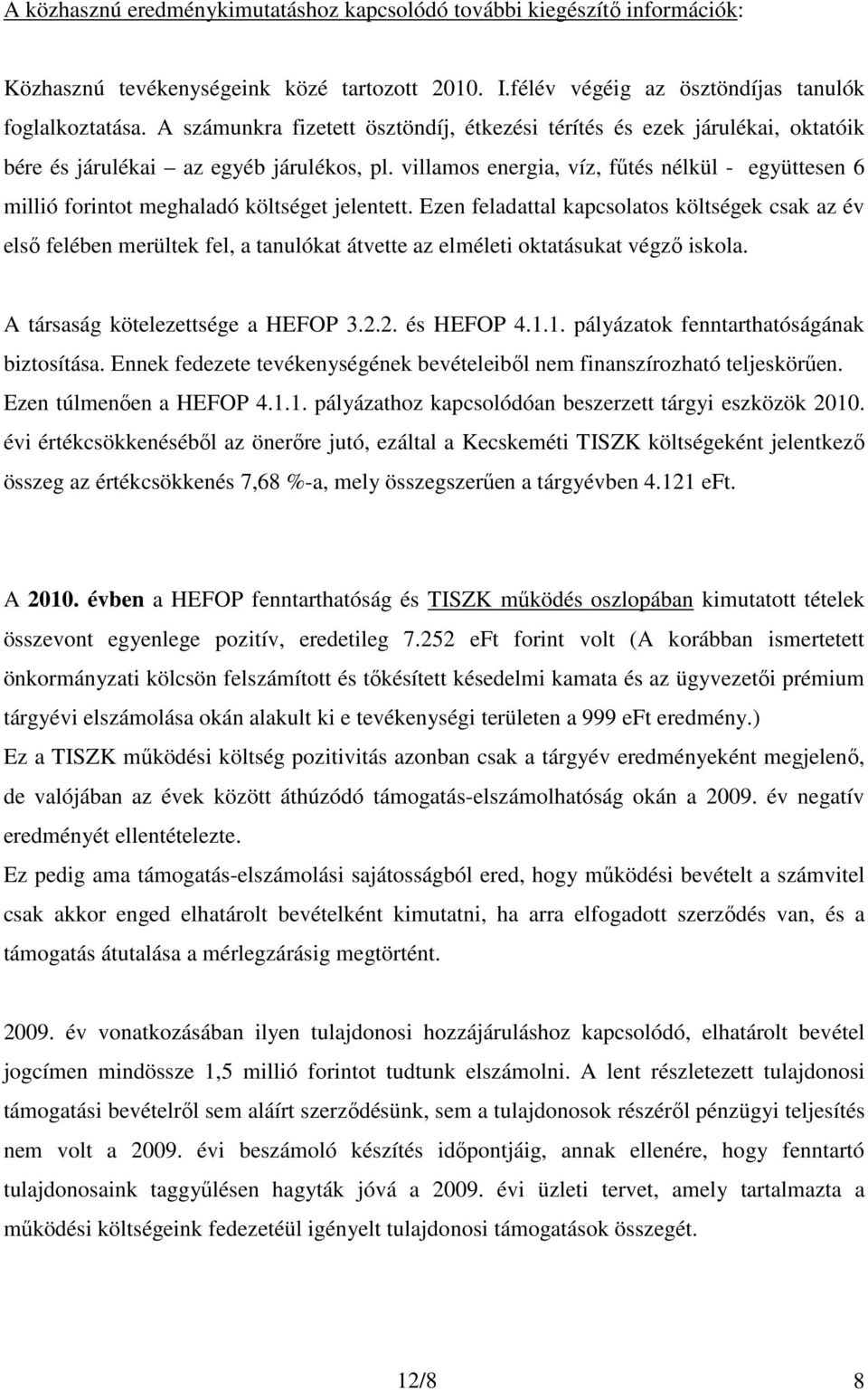 villamos energia, víz, főtés nélkül - együttesen 6 millió forintot meghaladó költséget jelentett.