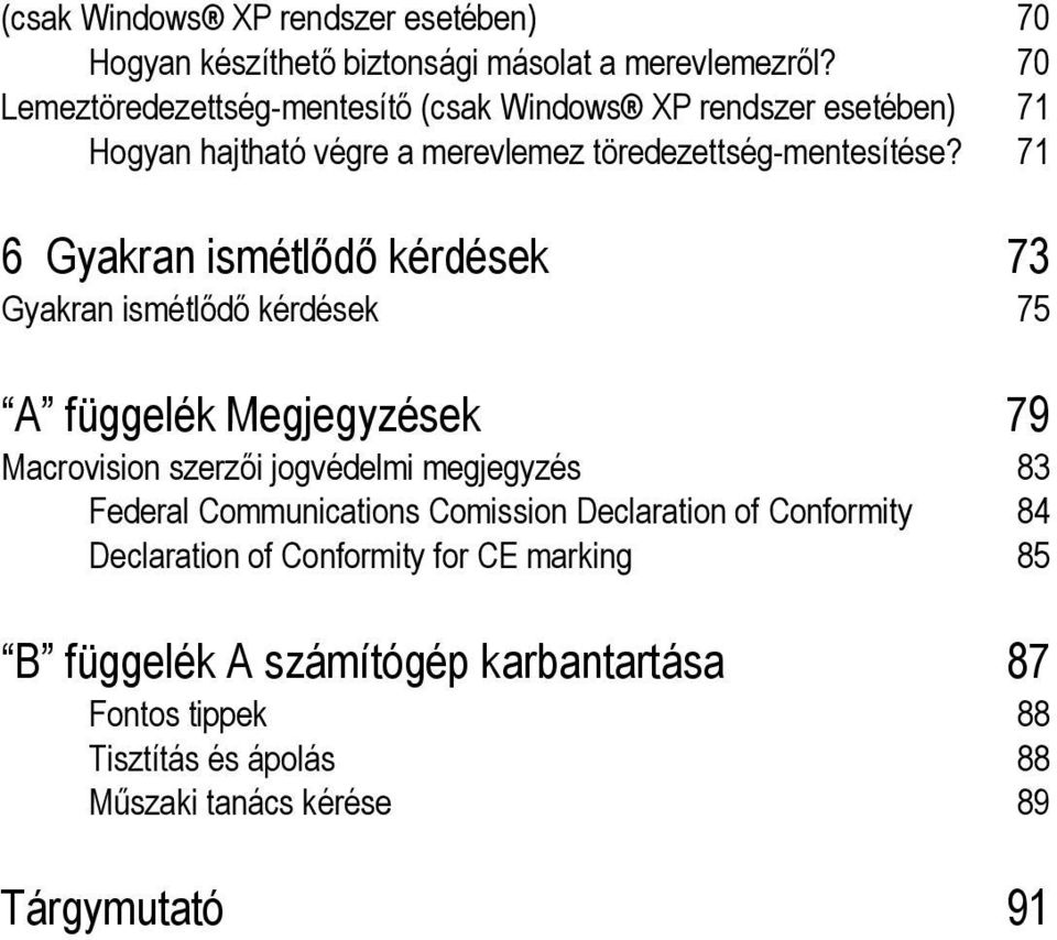 71 6 Gyakran ismétlődő kérdések 73 Gyakran ismétlődő kérdések 75 A függelék Megjegyzések 79 Macrovision szerzői jogvédelmi megjegyzés 83 Federal