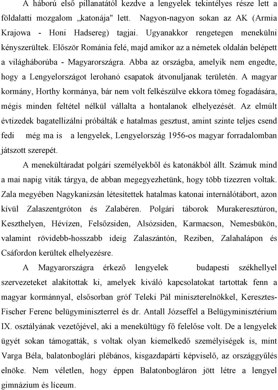 Abba az országba, amelyik nem engedte, hogy a Lengyelországot lerohanó csapatok átvonuljanak területén.