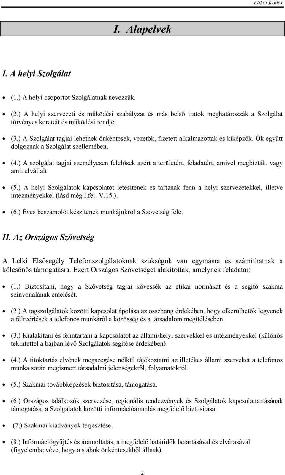 ) A Szolgálat tagjai lehetnek önkéntesek, vezetők, fizetett alkalmazottak és kiképzők. Ők együtt dolgoznak a Szolgálat szellemében. (4.