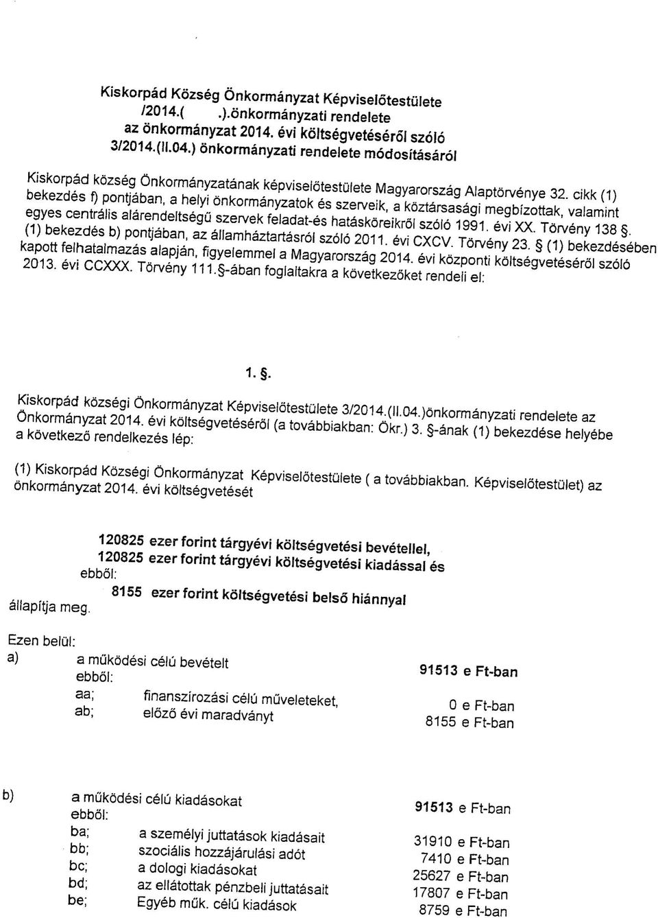 cikk (1) bekezdes f) pontjaban, a heiyi onkormanyzatok es szerveik, a koztarsas^gi megbizottak, valamint egyes centralis alarendeltsegu szervek feladat-es hataskoreikrol szdio 1991. evi XX.