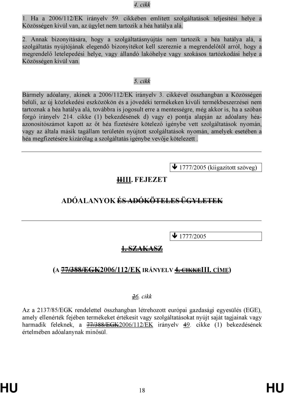 Annak bizonyítására, hogy a szolgáltatásnyújtás nem tartozik a héa hatálya alá, a szolgáltatás nyújtójának elegendő bizonyítékot kell szereznie a megrendelőtől arról, hogy a megrendelő letelepedési