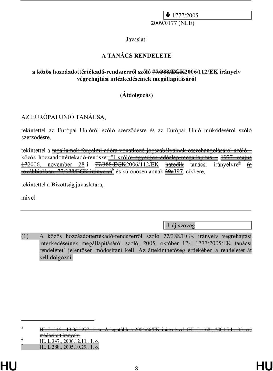 összehangolásáról szóló közös hozzáadottértékadó-rendszerről szóló: egységes adóalap-megállapítás 1977. május 172006.