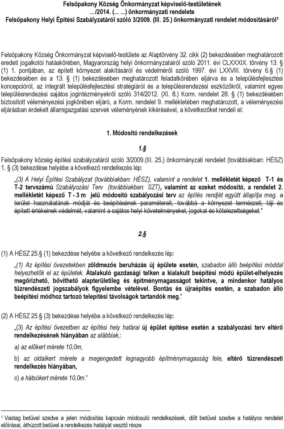 cikk (2) bekezdésében meghatározott eredeti jogalkotói hatáskörében, Magyarország helyi önkormányzatairól szóló 2011. évi CLXXXIX. törvény 13. (1) 1.