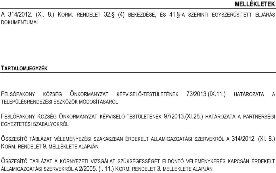 ) HATÁROZATA A TELEPÜLÉSRENDEZÉSI ESZKÖZÖK MÓDOSÍTÁSÁRÓL FESLŐPAKONY KÖZSÉG ÖNKORMÁNYZAT KÉPVISELŐ-TESTÜLETÉNEK 97/2013.(XI.28.