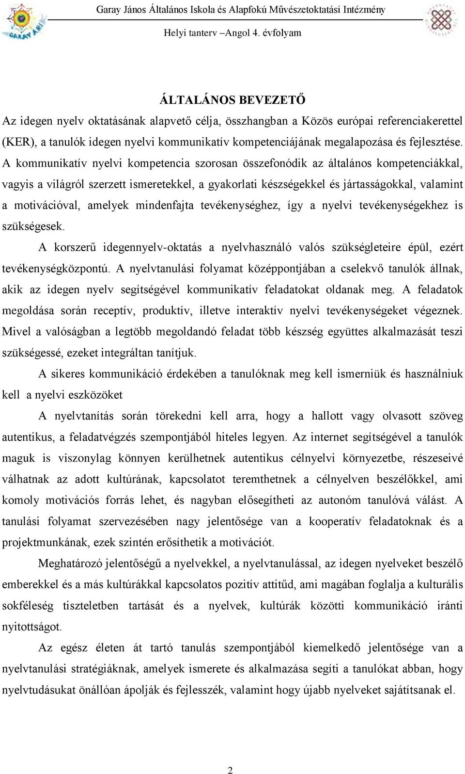 amelyek mindenfajta tevékenységhez, így a nyelvi tevékenységekhez is szükségesek. A korszerű idegennyelv-oktatás a nyelvhasználó valós szükségleteire épül, ezért tevékenységközpontú.