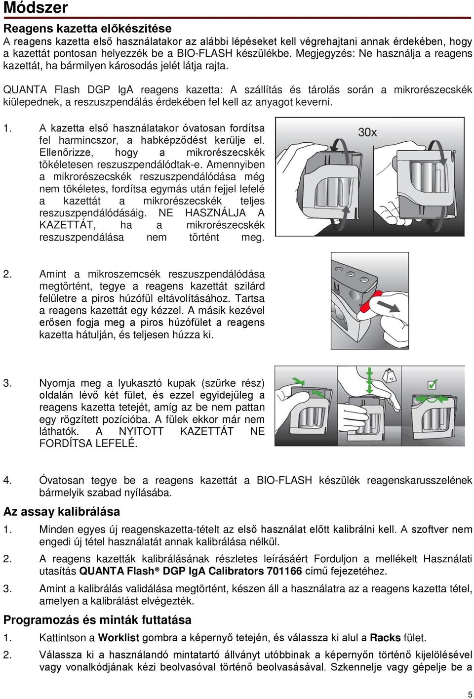 QUANTA Flash DGP IgA reagens kazetta: A szállítás és tárolás során a mikrorészecskék kiülepednek, a reszuszpendálás érdekében fel kell az anyagot keverni. 1.