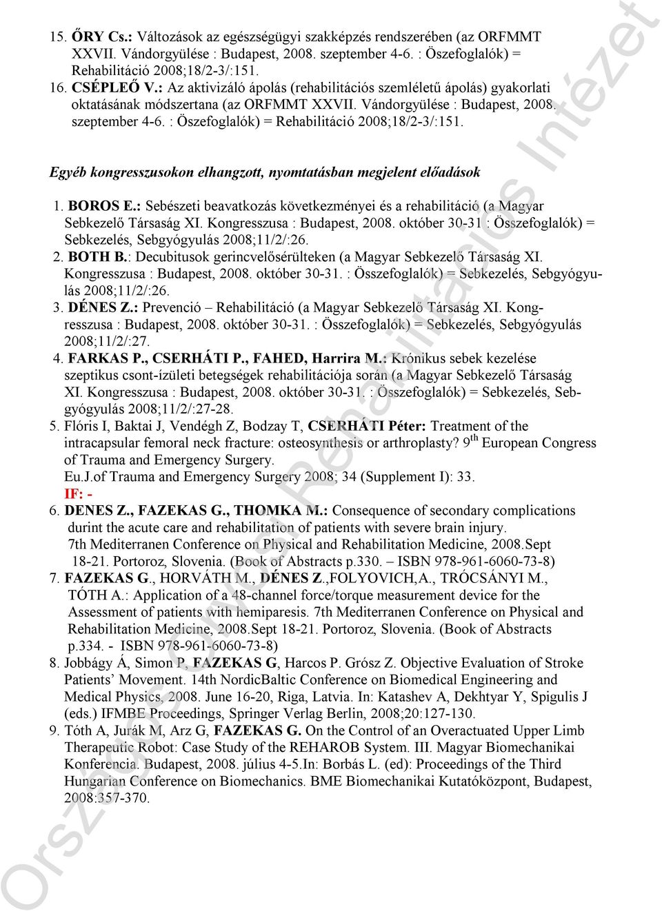 : Öszefoglalók) = Rehabilitáció 2008;18/2-3/:151. Egyéb kongresszusokon elhangzott, nyomtatásban megjelent előadások 1. BOROS E.