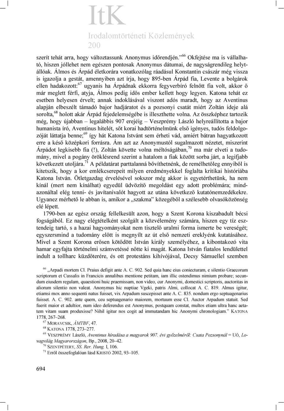 Árpádnak ekkorra fegyverbíró felnőtt fia volt, akkor ő már meglett férfi, atyja, Álmos pedig idős ember kellett hogy legyen.