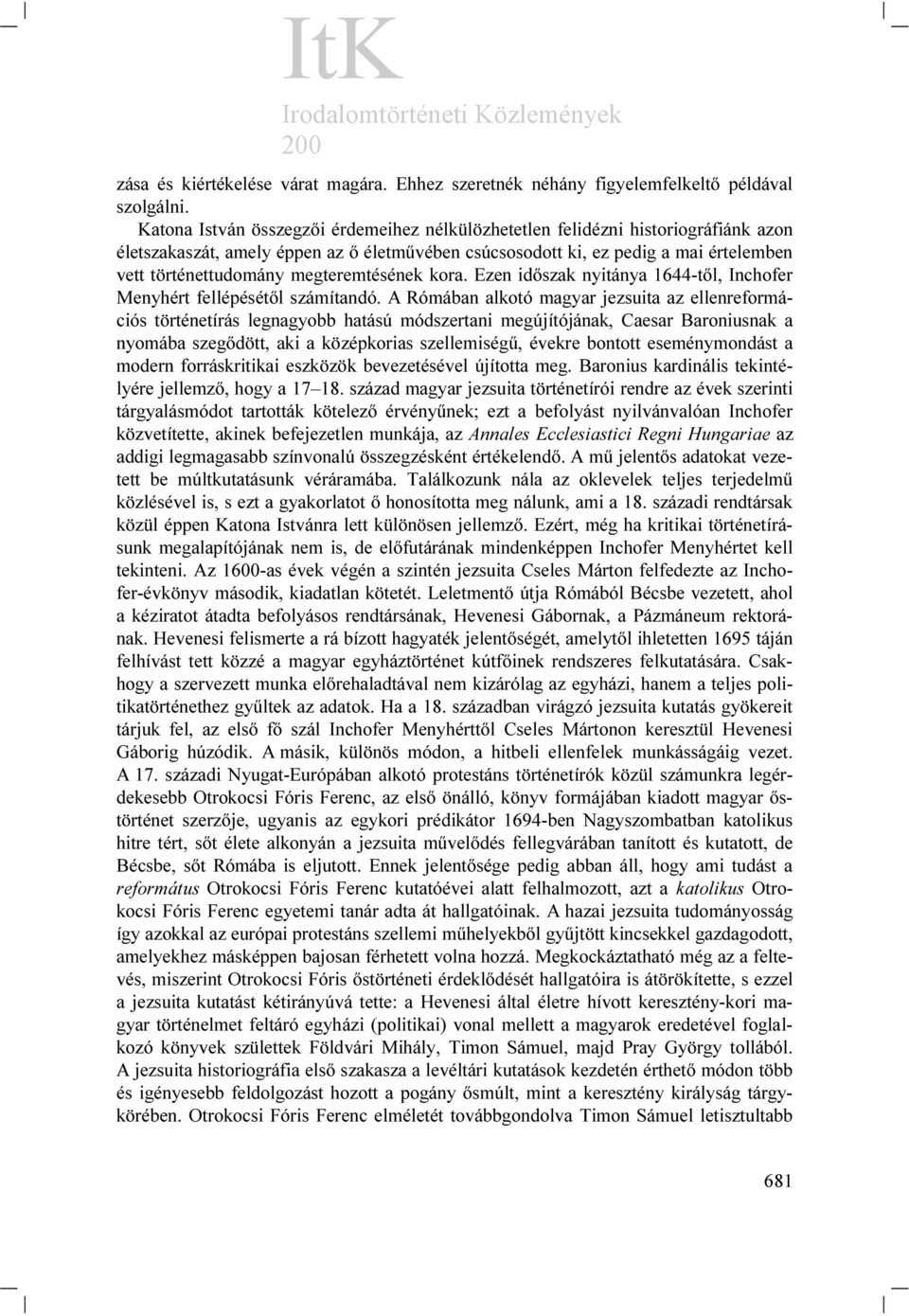 megteremtésének kora. Ezen időszak nyitánya 1644-től, Inchofer Menyhért fellépésétől számítandó.