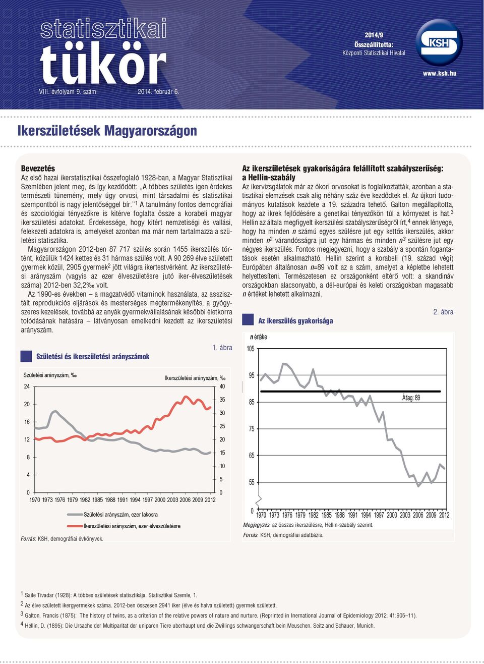 tünemény, mely úgy orvosi, mint társadalmi és statisztikai szempontból is nagy jelentőséggel bír.