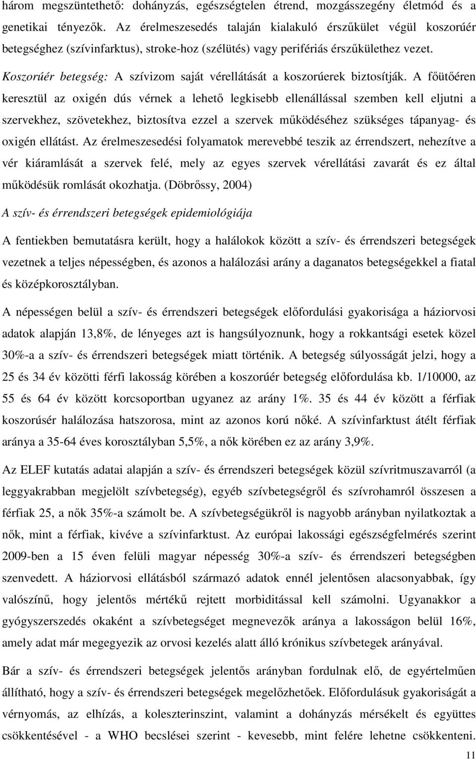 Koszorúér betegség: A szívizom saját vérellátását a koszorúerek biztosítják.