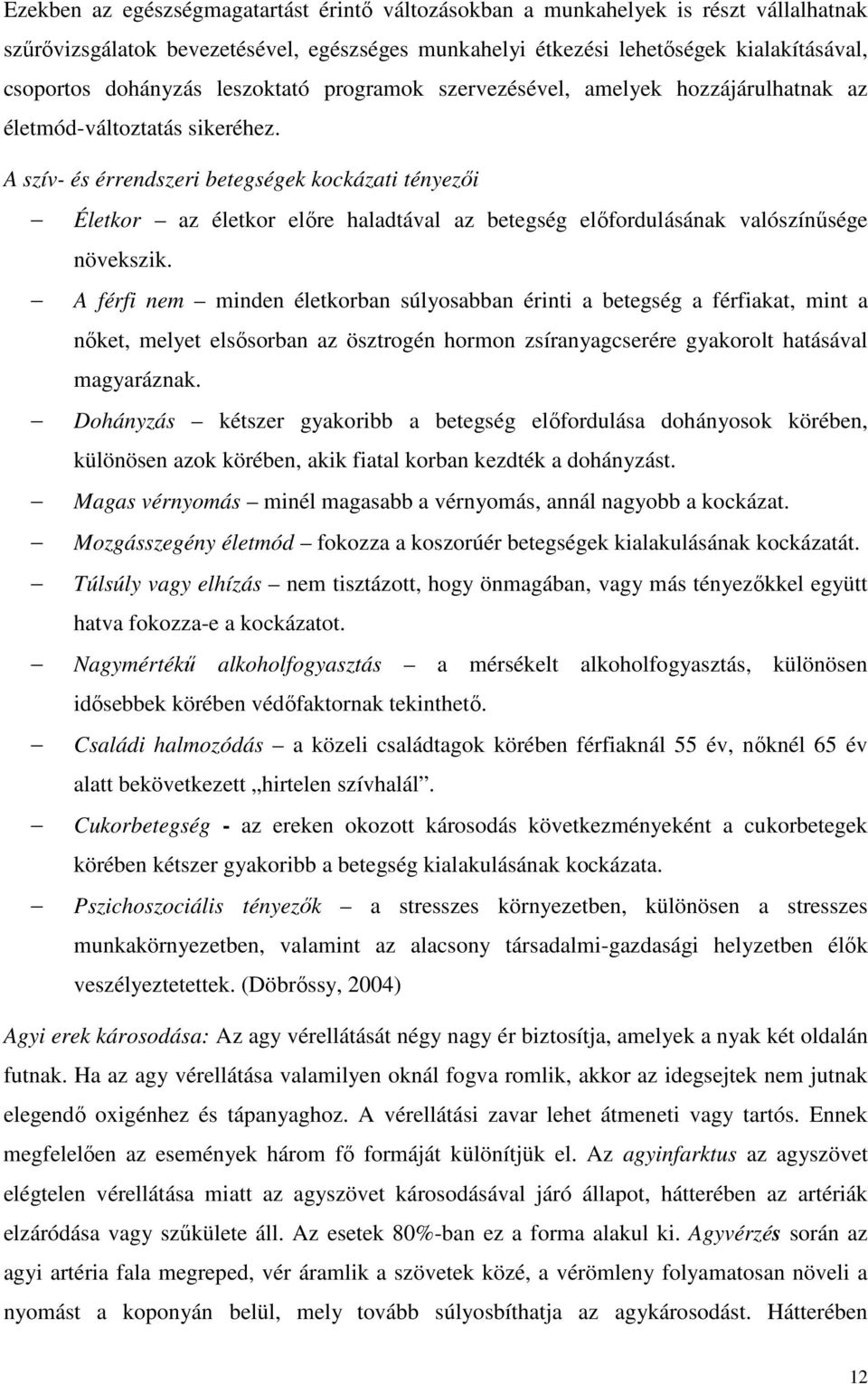 A szív- és érrendszeri betegségek kockázati tényezői Életkor az életkor előre haladtával az betegség előfordulásának valószínűsége növekszik.