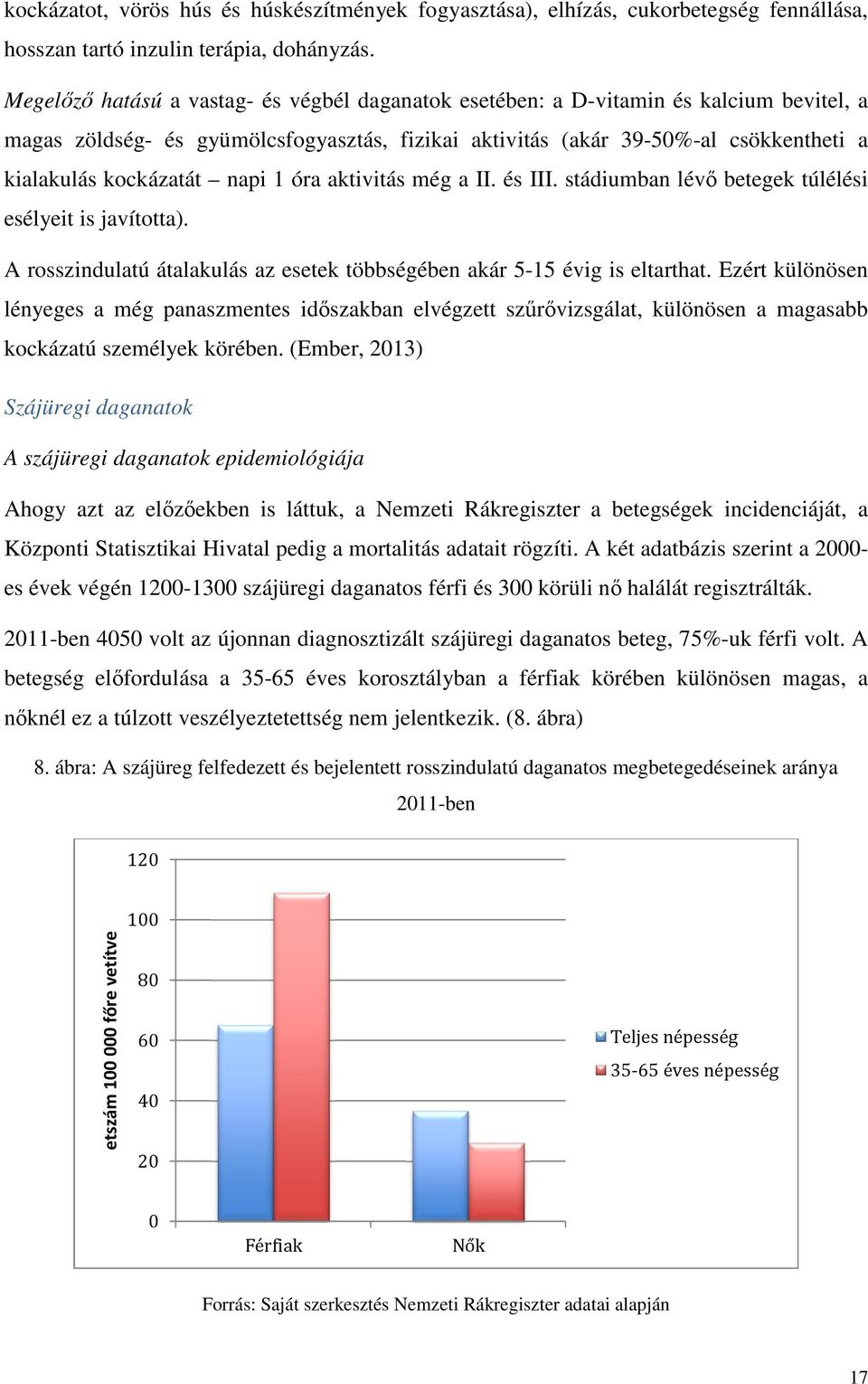 napi 1 óra aktivitás még a II. és III. stádiumban lévő betegek túlélési esélyeit is javította). A rosszindulatú átalakulás az esetek többségében akár 5-15 évig is eltarthat.