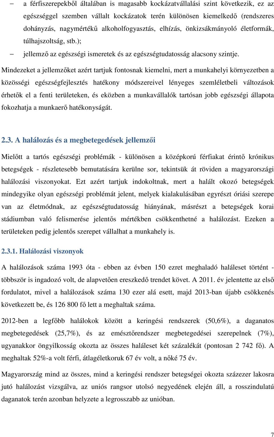 Mindezeket a jellemzőket azért tartjuk fontosnak kiemelni, mert a munkahelyi környezetben a közösségi egészségfejlesztés hatékony módszereivel lényeges szemléletbeli változások érhetők el a fenti