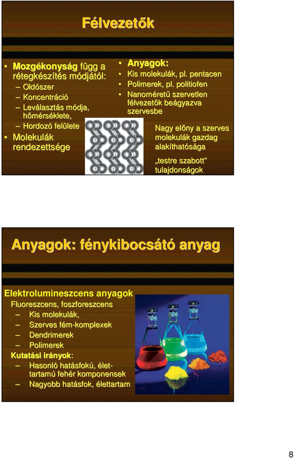 politiofen Nanoméret rető szervetlen félvezetık k beágyazva szervesbe Nagy elıny a szerves molekulák k gazdag alakíthat thatósága testre szabott tulajdonságok