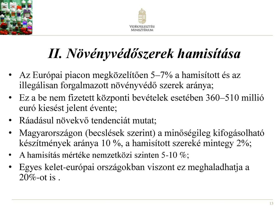 tendenciát mutat; Magyarországon (becslések szerint) a minőségileg kifogásolható készítmények aránya 10 %, a hamisított