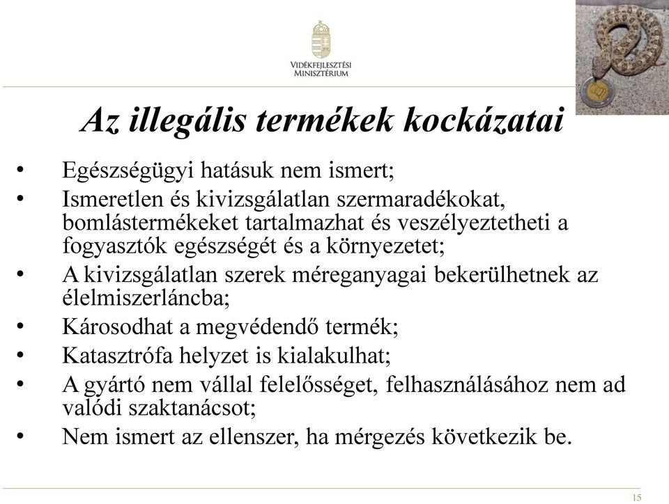 méreganyagai bekerülhetnek az élelmiszerláncba; Károsodhat a megvédendő termék; Katasztrófa helyzet is kialakulhat; A