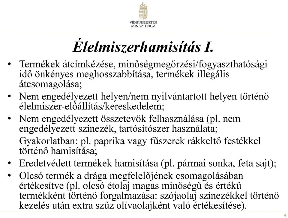 történő élelmiszer-előállítás/kereskedelem; Nem engedélyezett összetevők felhasználása (pl. nem engedélyezett színezék, tartósítószer használata; Gyakorlatban: pl.